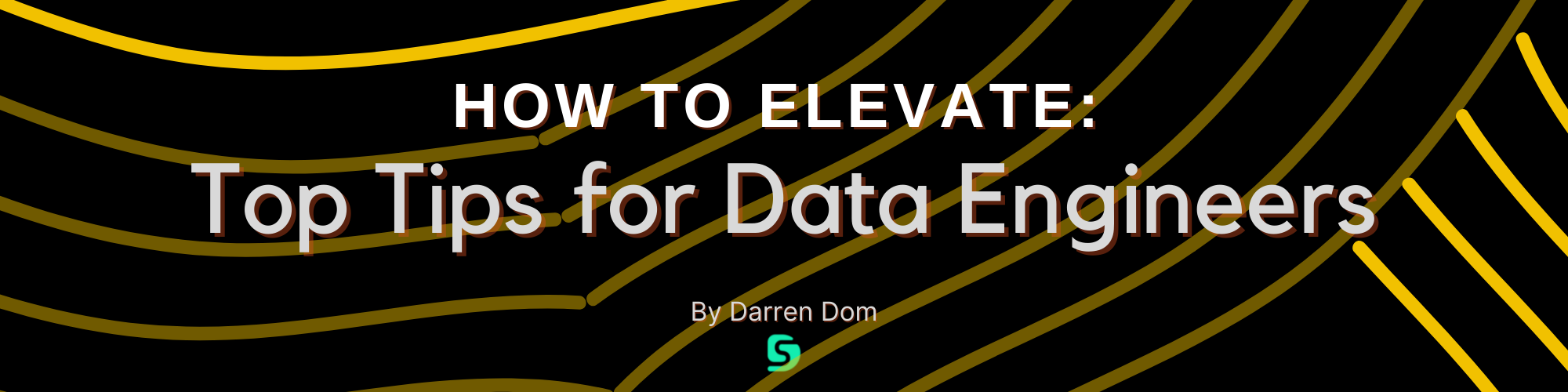 How To Elevate: Top Tips for Data Engineers 